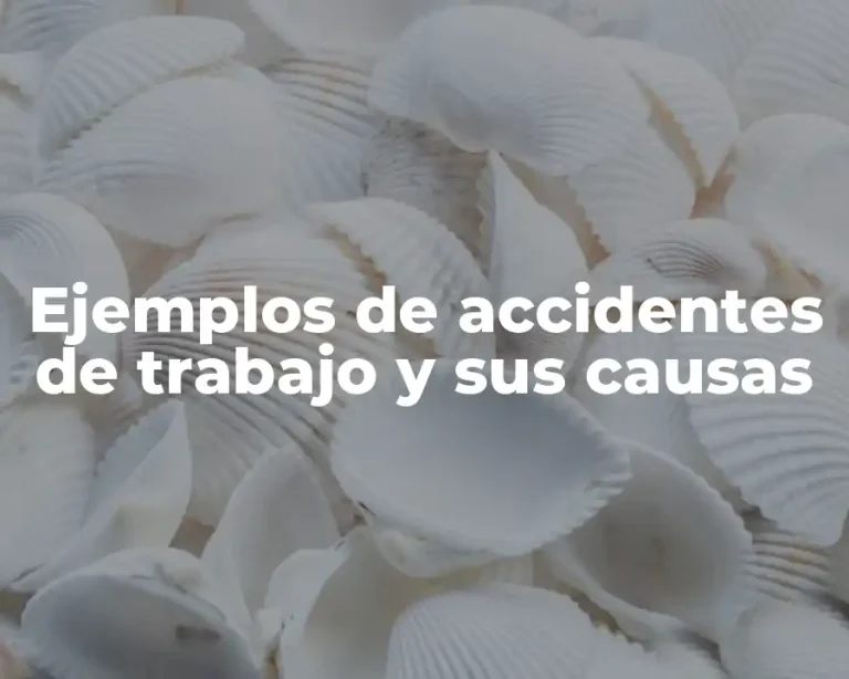 Ejemplos de accidentes de trabajo y sus causas