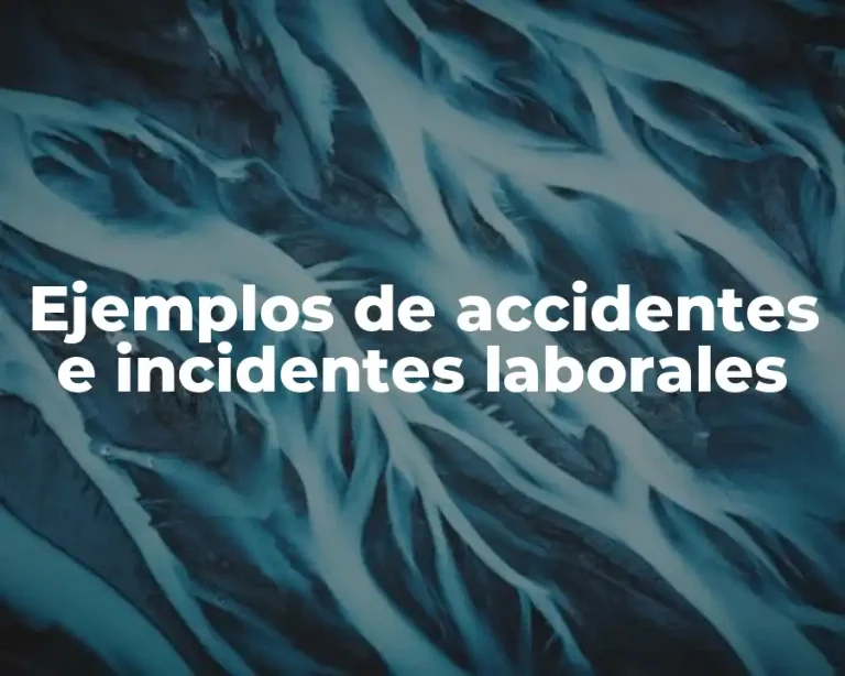 Ejemplos de accidentes e incidentes laborales