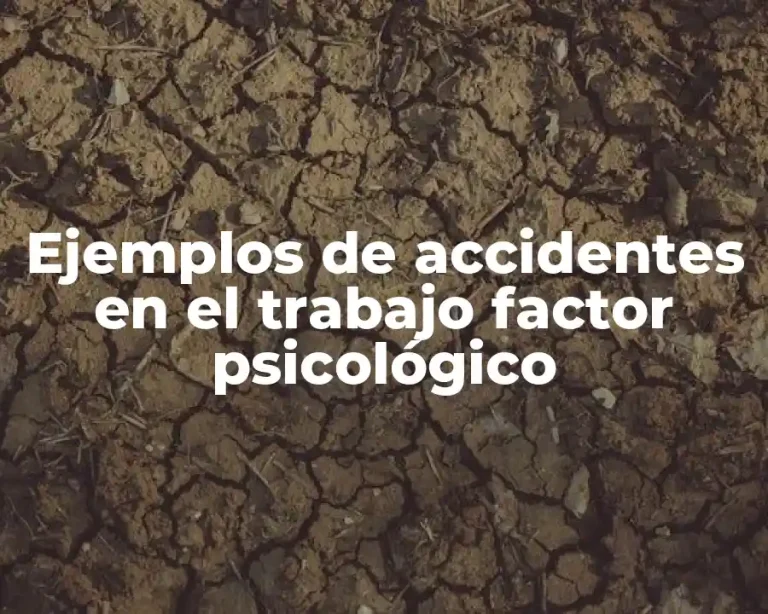 Ejemplos de accidentes en el trabajo factor psicológico