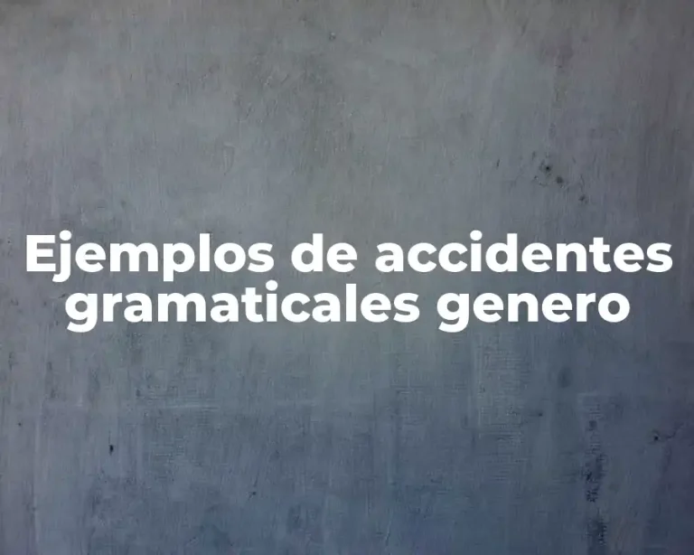 Ejemplos de accidentes gramaticales genero