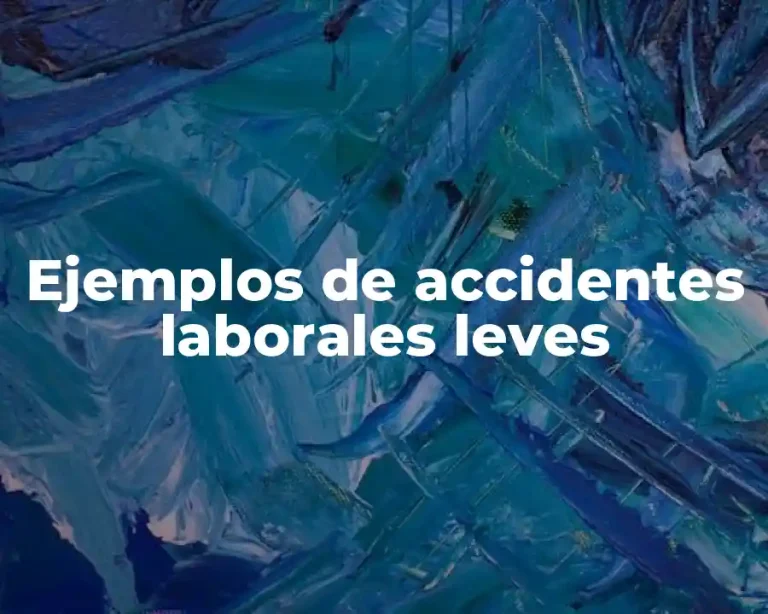 Ejemplos de accidentes laborales leves