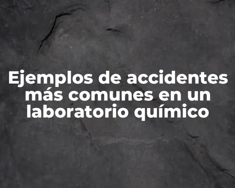 Ejemplos de accidentes más comunes en un laboratorio químico