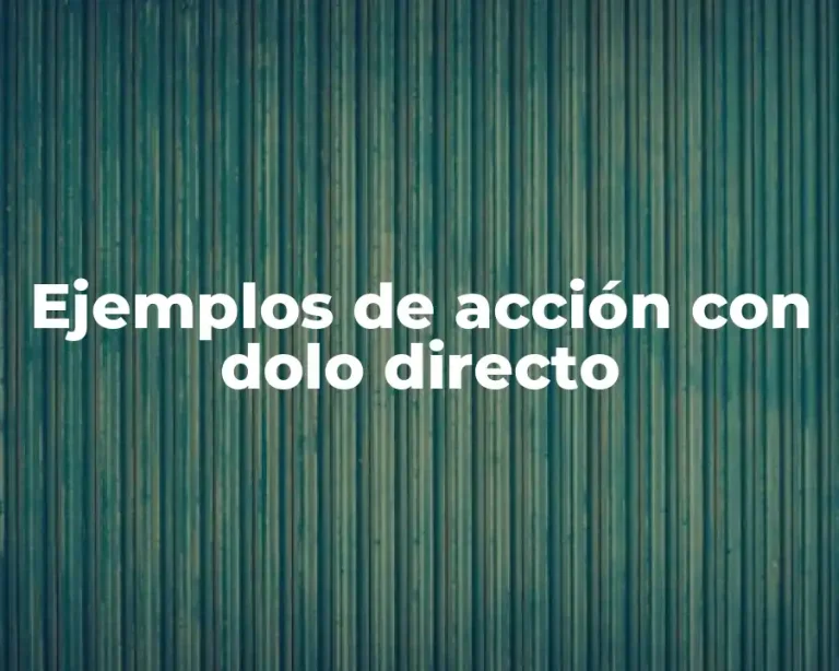 Ejemplos de acción con dolo directo
