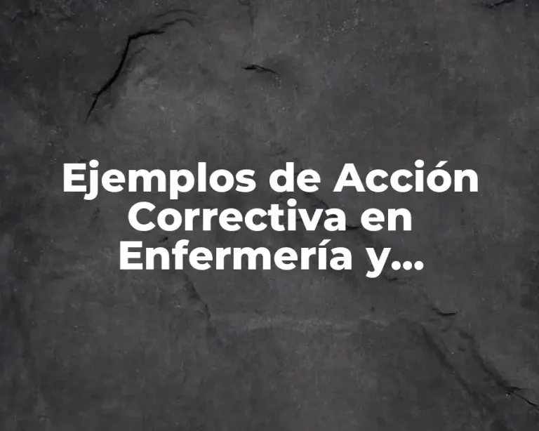 Ejemplos de Acción Correctiva en Enfermería y Significado