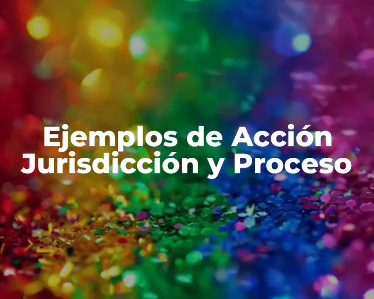 Ejemplos de Acción Jurisdicción y Proceso