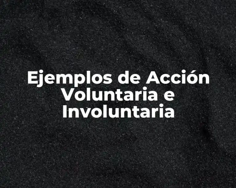 Ejemplos de Acción Voluntaria e Involuntaria