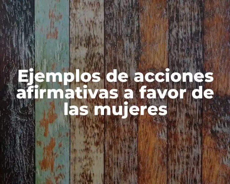 Ejemplos de acciones afirmativas a favor de las mujeres