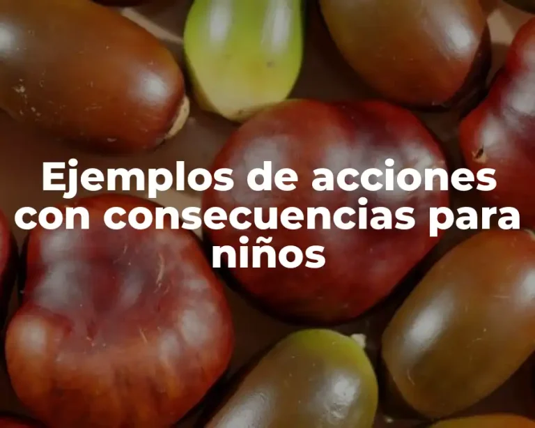 Ejemplos de acciones con consecuencias para niños