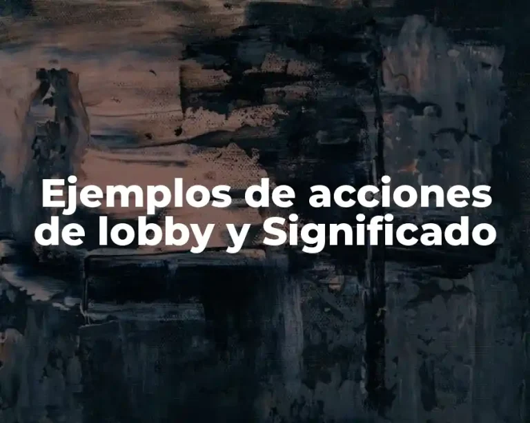 Ejemplos de acciones de lobby y Significado