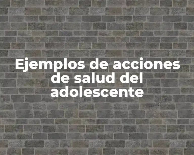 Ejemplos de acciones de salud del adolescente