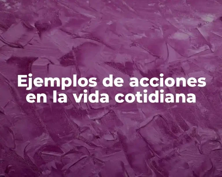 Ejemplos de acciones en la vida cotidiana