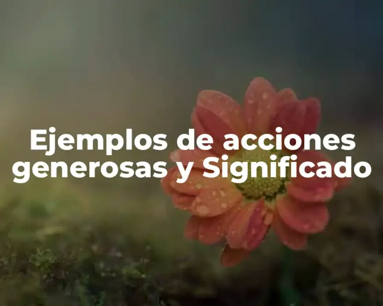 Ejemplos de acciones generosas y Significado