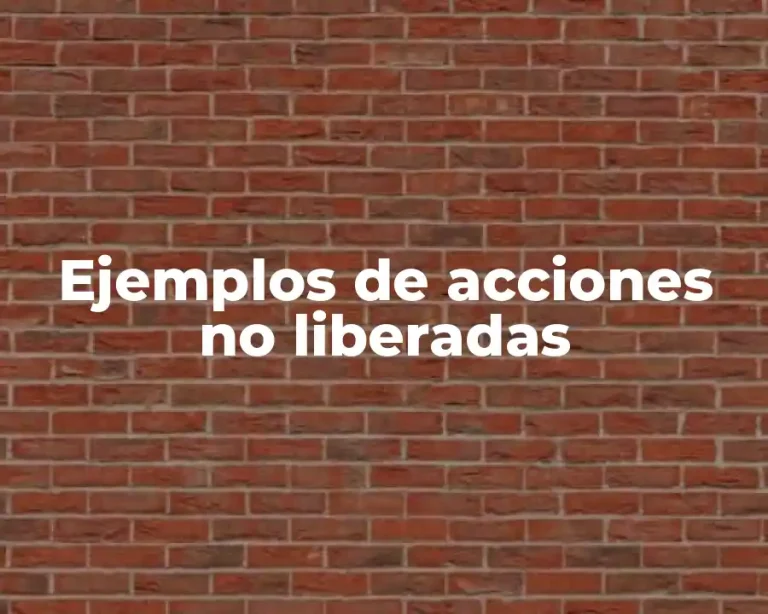 Ejemplos de acciones no liberadas