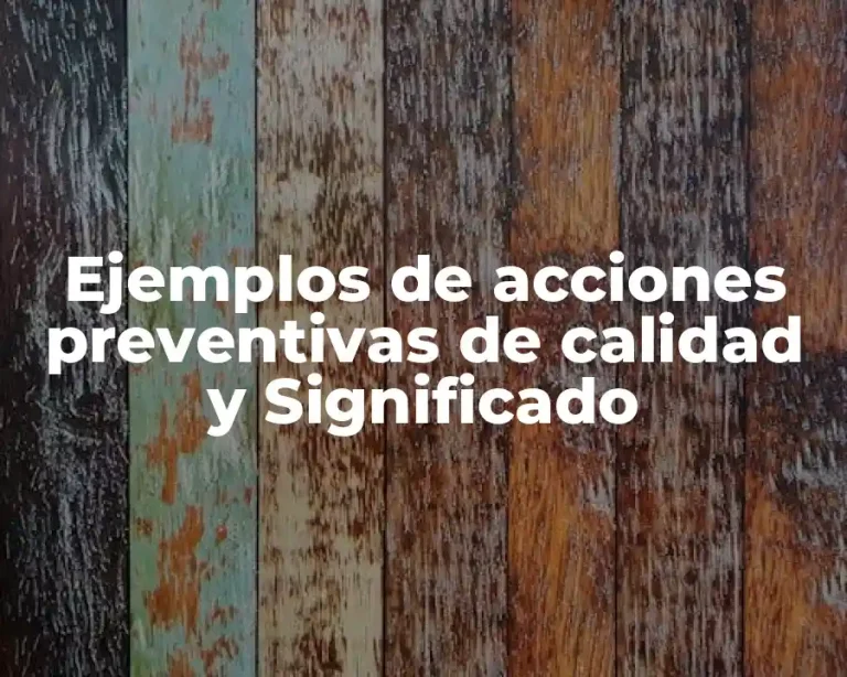 Ejemplos de acciones preventivas de calidad y Significado
