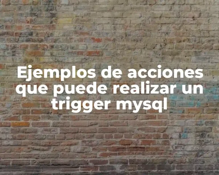 Ejemplos de acciones que puede realizar un trigger mysql