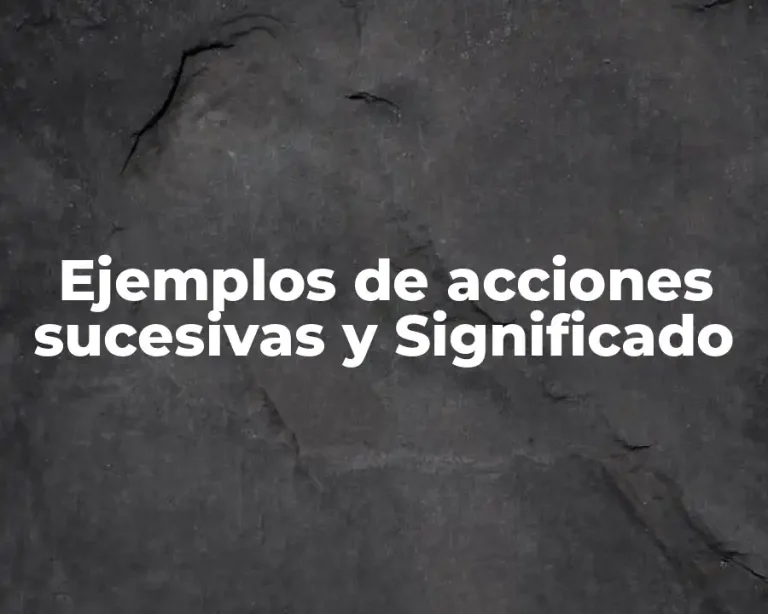 Ejemplos de acciones sucesivas y Significado