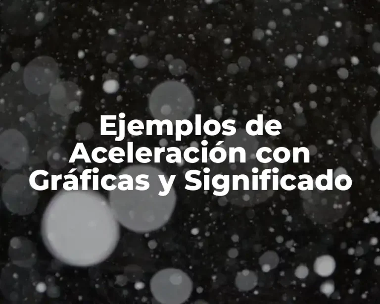 Ejemplos de Aceleración con Gráficas y Significado
