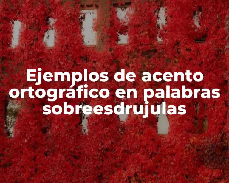 Ejemplos de acento ortográfico en palabras sobreesdrujulas