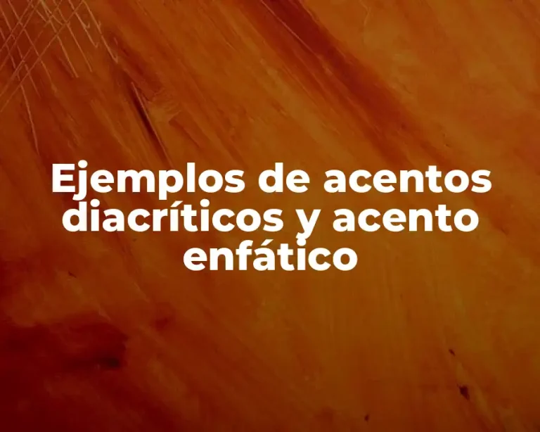 Ejemplos de acentos diacríticos y acento enfático