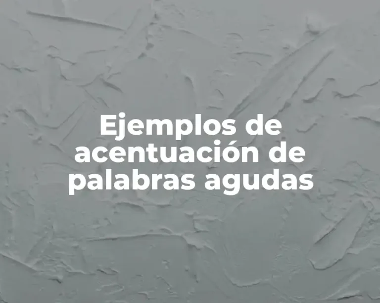 Ejemplos de acentuación de palabras agudas