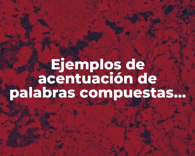 Ejemplos de acentuación de palabras compuestas sin guion