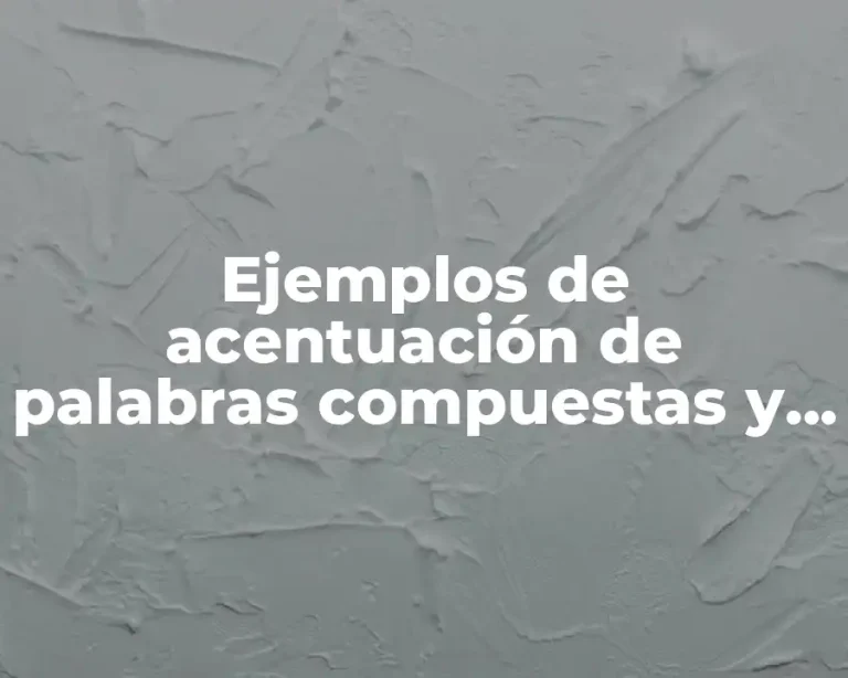 Ejemplos de acentuación de palabras compuestas y Significado