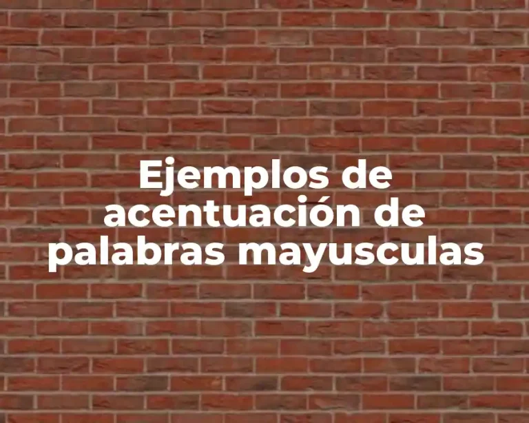 Ejemplos de acentuación de palabras mayusculas