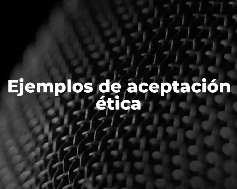 Ejemplos de aceptación ética
