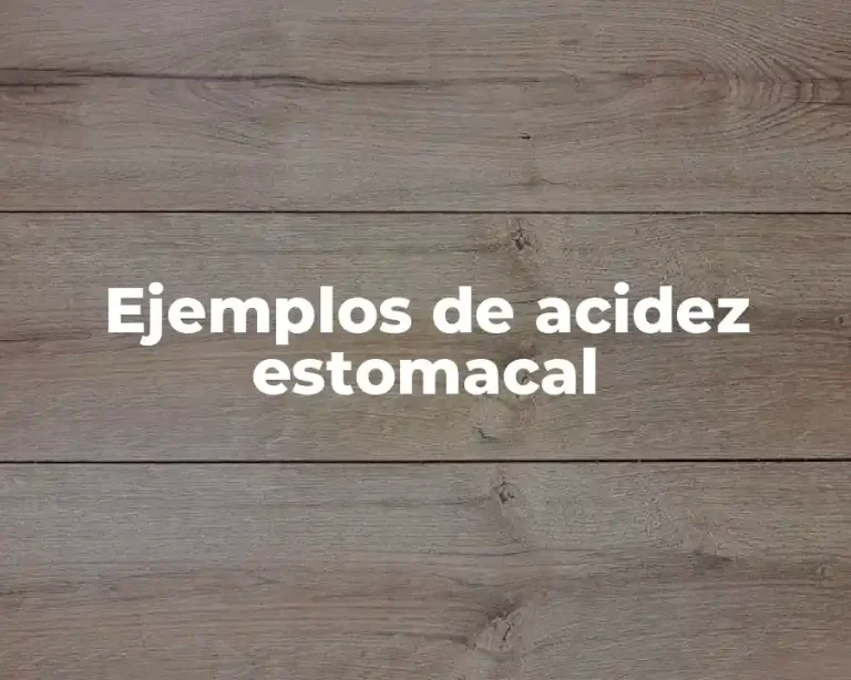 Ejemplos de acidez estomacal