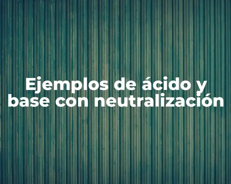 Ejemplos de ácido y base con neutralización