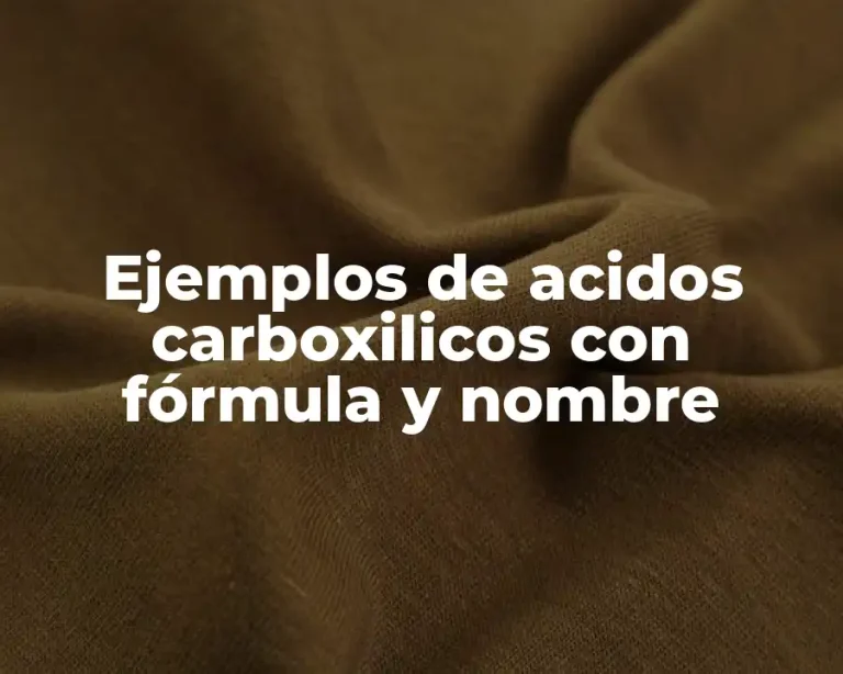 Ejemplos de acidos carboxilicos con fórmula y nombre