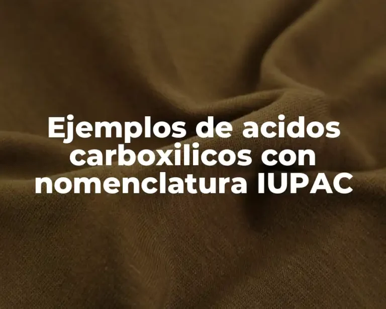 Ejemplos de acidos carboxilicos con nomenclatura IUPAC