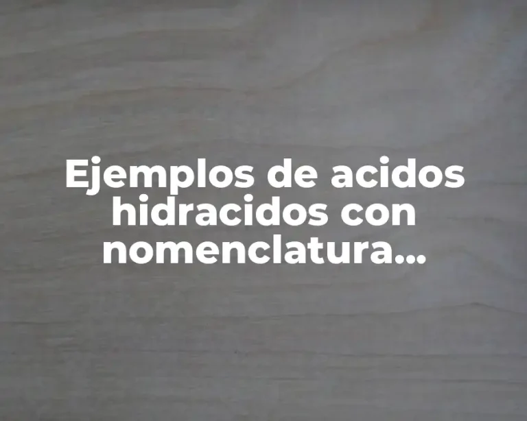 Ejemplos de acidos hidracidos con nomenclatura tradicional