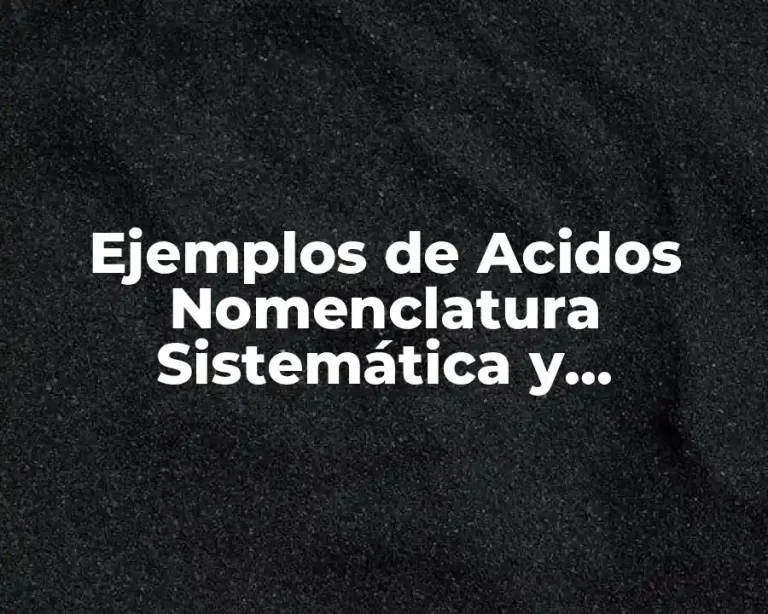 Ejemplos de Acidos Nomenclatura Sistemática y Significado
