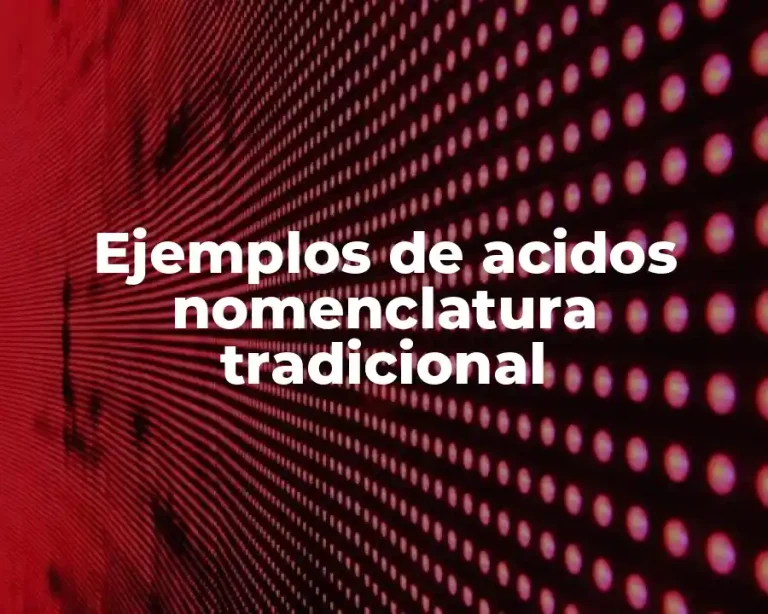Ejemplos de acidos nomenclatura tradicional