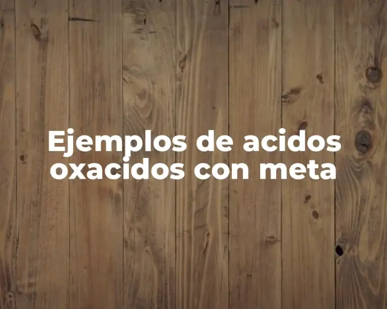 Ejemplos de acidos oxacidos con meta