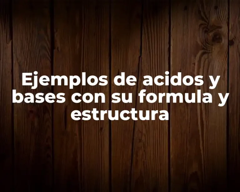 Ejemplos de acidos y bases con su formula y estructura