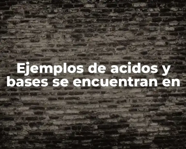 Ejemplos de acidos y bases se encuentran en