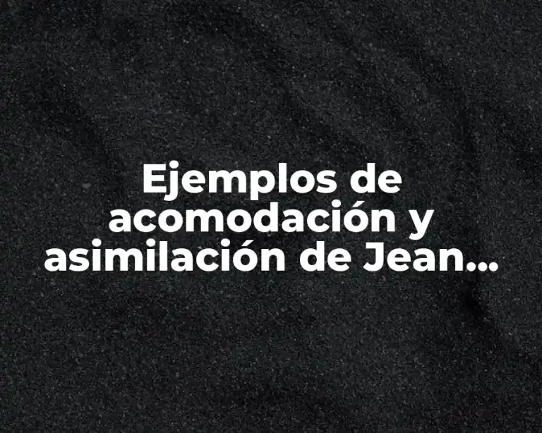 Ejemplos de acomodación y asimilación de Jean Piaget