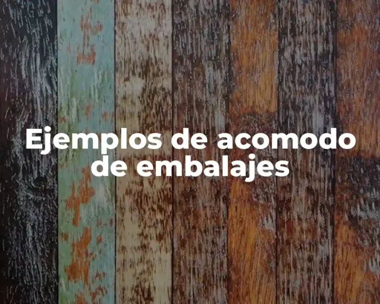 Ejemplos de acomodo de embalajes