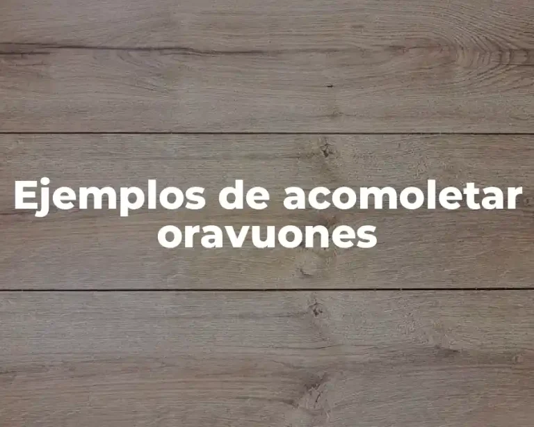 Ejemplos de acomoletar oravuones