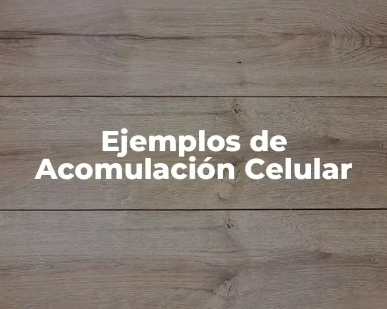 Ejemplos de Acomulación Celular