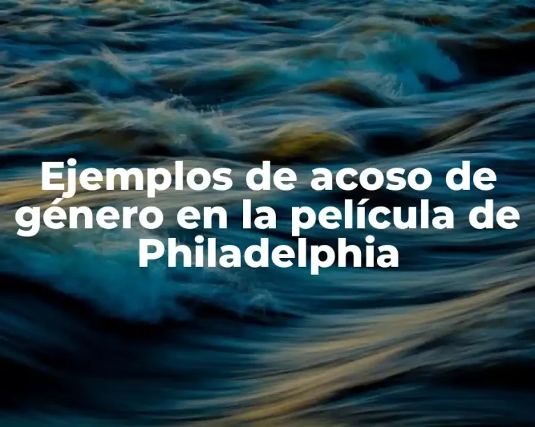 Ejemplos de acoso de género en la película de Philadelphia