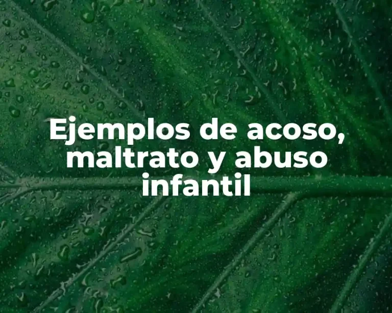 Ejemplos de acoso, maltrato y abuso infantil
