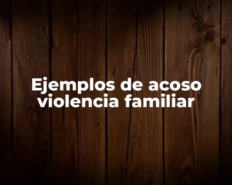 Ejemplos de acoso violencia familiar