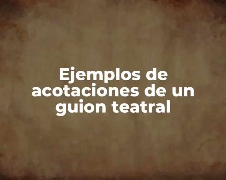 Ejemplos de acotaciones de un guion teatral