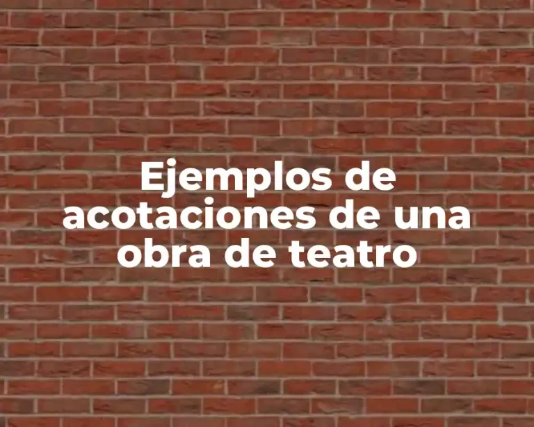 Ejemplos de acotaciones de una obra de teatro