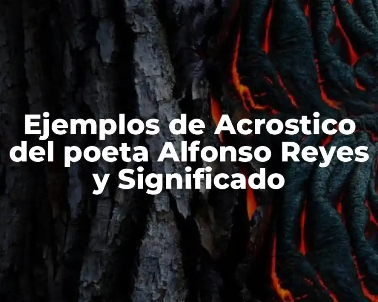 Ejemplos de Acrostico del poeta Alfonso Reyes y Significado