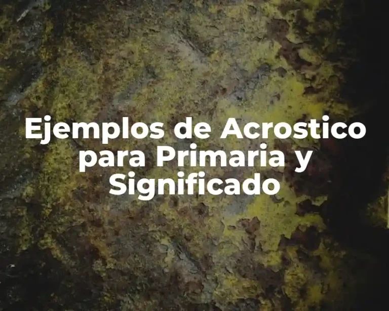 Ejemplos de Acrostico para Primaria y Significado