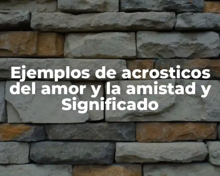 Ejemplos de acrosticos del amor y la amistad y Significado